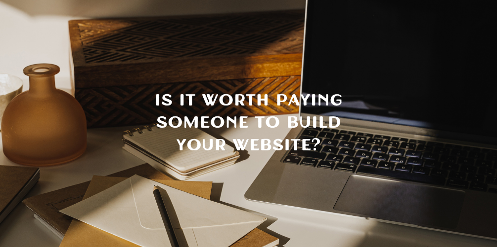 Is It Worth Paying Someone to Build Your Website?